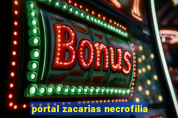 portal zacarias necrofilia